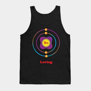 4 - Be - Beryllium: Be Loving Tank Top